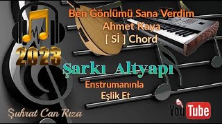 Ben Gönlümü Sana Verdim Şarkı Altyapısı - Si̇ - Chord