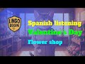 Spanish listening|Valentine's Day|Flower shop
