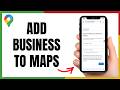 Want More Customers? Add Your Business to Google Maps Today