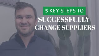 5 Key Steps to Successfully Change Suppliers