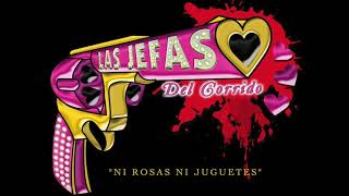 Las Jefas- Ni Rosas Ni Juguetes