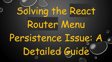 Solving the React Router Menu Persistence Issue: A Detailed Guide
