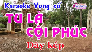 Karaoke vọng cổ TU LÀ CỘI PHÚC - DÂY KÉP