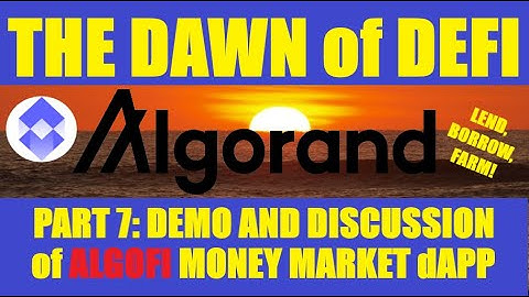 The Dawn of Defi on Algorand #07 Discussion and demo of Algofi lending/borrowing dApp