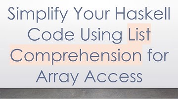 Simplify Your Haskell Code Using List Comprehension for Array Access