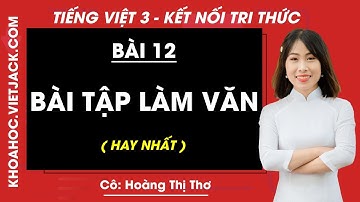 Tiếng Việt lớp 3 Bài 12: Bài tập làm văn - trang 54, 58 | Kết nối tri thức (HAY NHẤT)