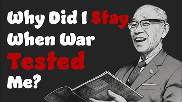Story About Success | Konosuke Matsushita | Why Did I Stay When War Tested Me?