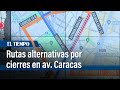 Rutas alternativas para conductores por cierres en avenida Caracas en el centro de Bogotá