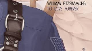 William Fitzsimmons - &quot;To Love Forever&quot; [Official Audio]