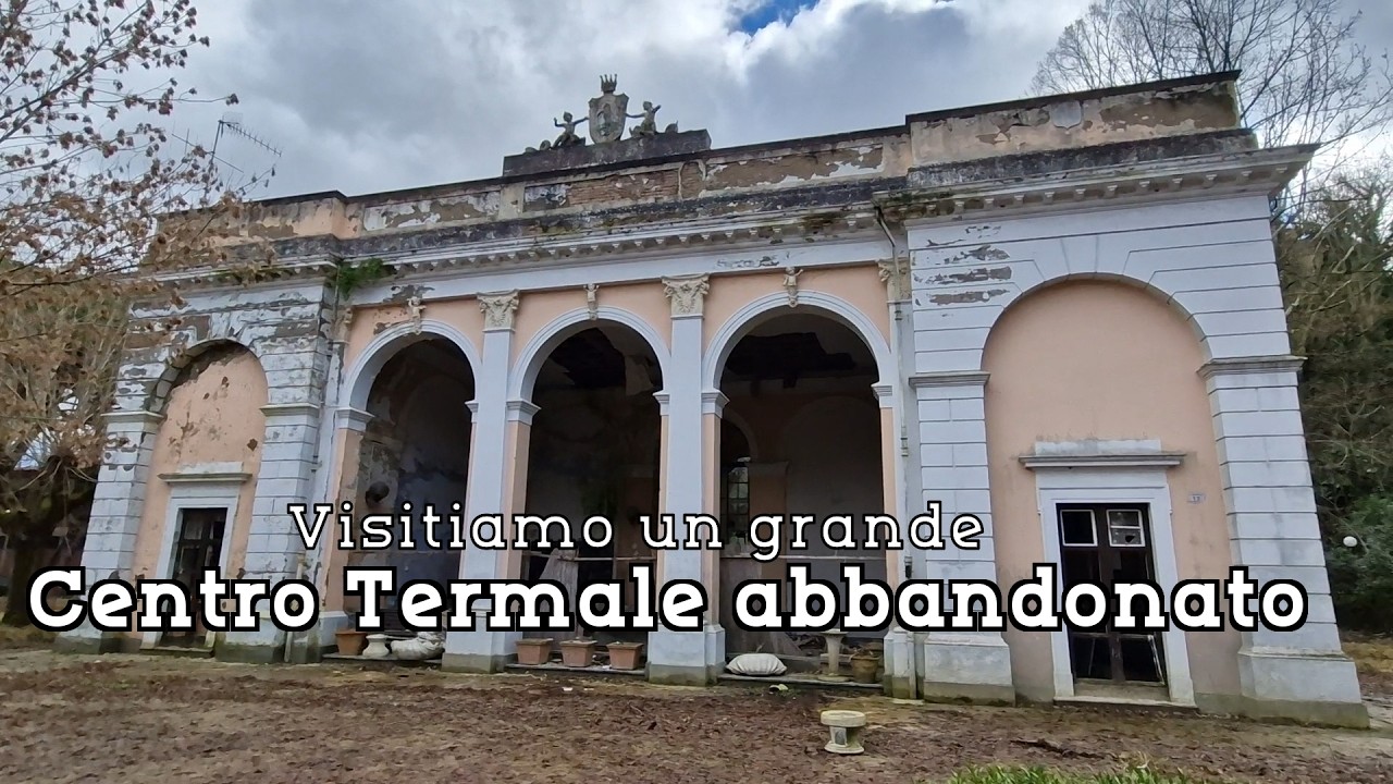 Visitiamo un grande Centro Termale abbandonato