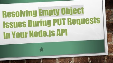 Resolving Empty Object Issues During PUT Requests in Your Node.js API