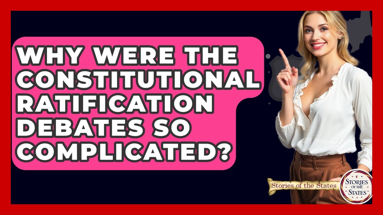 Why Were The Constitutional Ratification Debates So Complicated? - Stories of the States