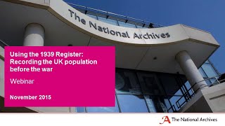 Using the 1939 Register: Recording the UK population before the war Using the 1939 Register: Recording the UK population before the war