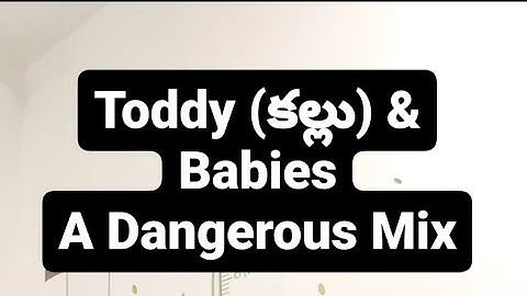 Toddy and Babies: A Dangerous Mix,Say No to Toddy - Dr Pasunuti Sumanth