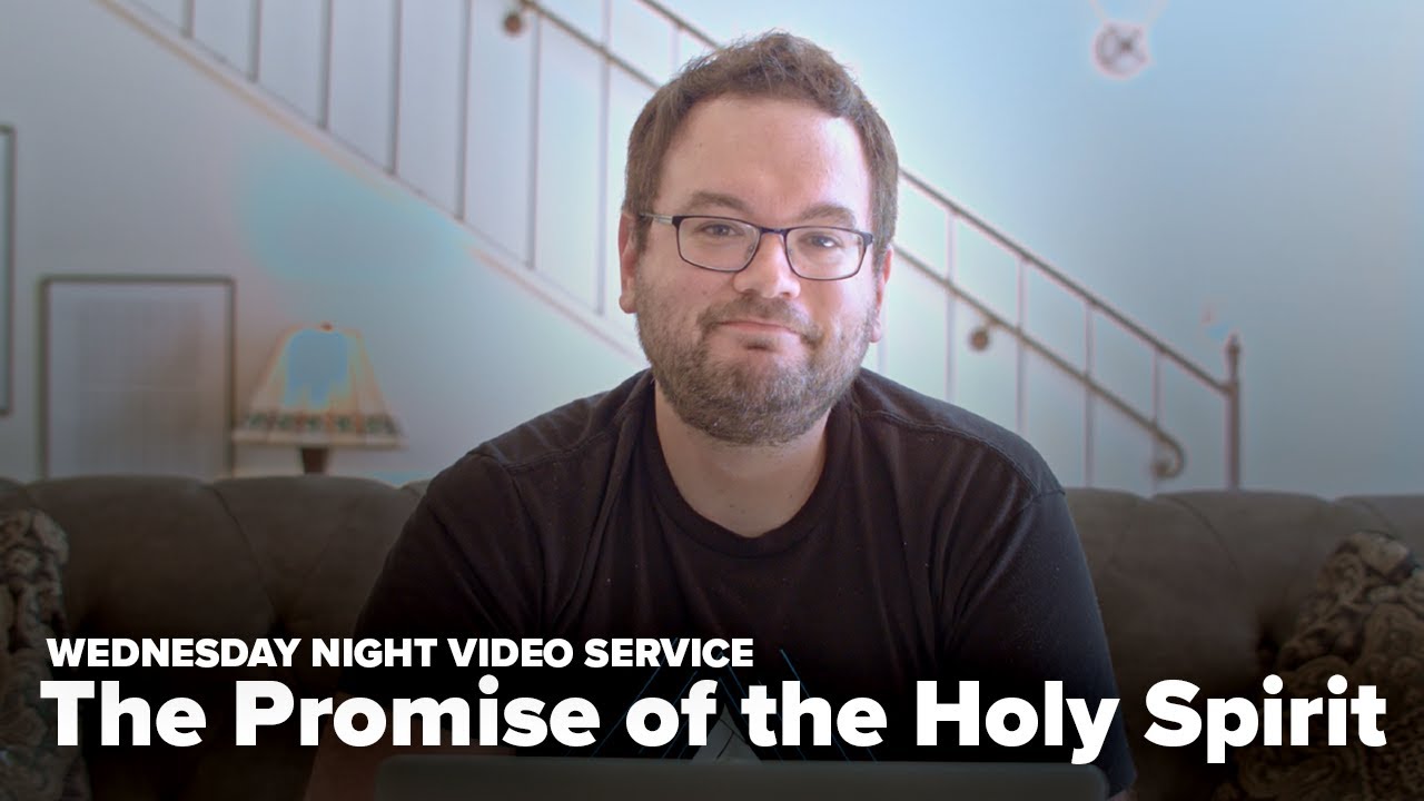 Wednesday Night Video Service: The Promise of the Holy Spirit | Acts 1: ...