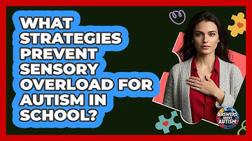 What Strategies Prevent Sensory Overload For Autism In School? - Answers About Autism