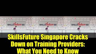 SkillsFuture Singapore Cracks Down on Training Providers   What You Need to Know