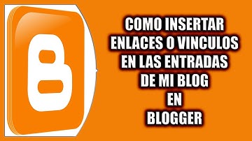 Cómo insertar enlaces o vinculos en las entradas de mi blog en Blogger
