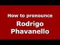 How to pronounce Rodrigo Phavanello (Brazilian/Portuguese) - PronounceNames.com