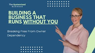 Building a Business that Runs Without You: Breaking Free from Owner Dependency