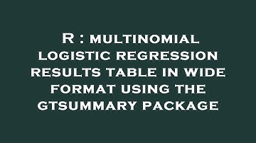 R : multinomial logistic regression results table in wide format using the gtsummary package