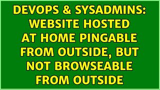 DevOps & SysAdmins: Website hosted at home pingable from outside, but not browseable from outside Details