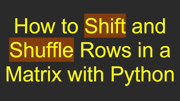 How to Shift and Shuffle Rows in a Matrix with Python