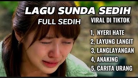 5 LAGU PALING SEDIH DI DENGAR, LAGI TRENDING DI TIKTOK, pop sunda hits di 2024 paling sedih