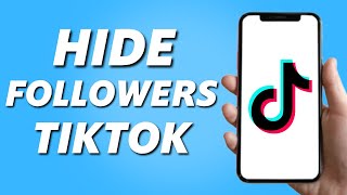 How to Hide Followers on TikTok (Easy 2024)