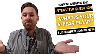 How to Answer: WHAT IS YOUR 5 YEAR PLAN?
