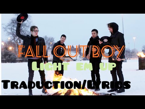 Fall Out Boys Light Em Up Traduction Lyrics 