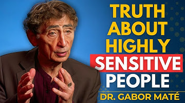 Why Highly Sensitive People Feel So Deeply | Gabor Maté Explains the Hidden Strength