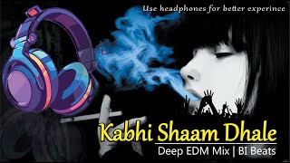 Kabhi Shaam Dhale | EDM Mix | BI Beats