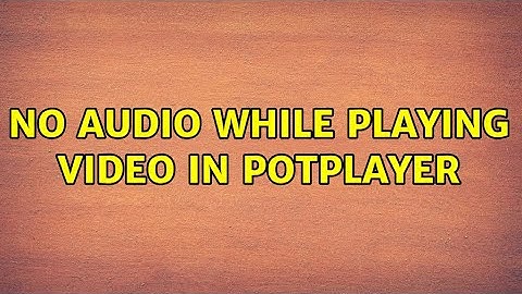 No audio while playing video in PotPlayer (2 Solutions!!)