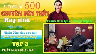 500 Chuyện Bên Thầy MỚI chọn lọc 2021 hay nhất - Thanh Kim Huệ & Thiện Nghĩa [ TẬP 3 ]