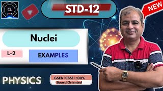 Nuclei | Examples CH-13| Class 12|CBSE|GSEB 2026 | Physics Aalpha Institute |L2|