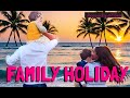 FAMILY HOLIDAY - Without Half The Family🌴🌴