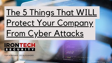 The 5 Things That WILL Protect Your Company From Cyber Attacks