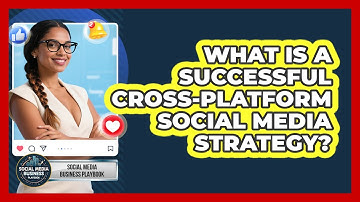 What Is A Successful Cross-platform Social Media Strategy? - Social Media Business Playbook