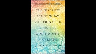 Justin E. H. Smith Interview Part 1 The Internet is Not What You Think It is
