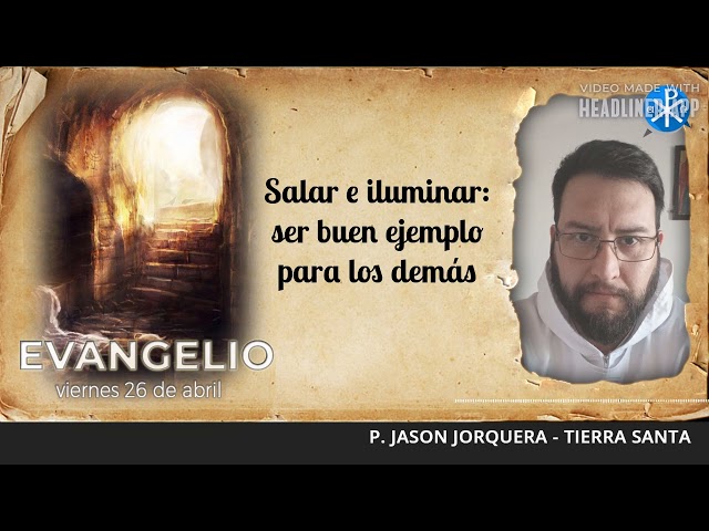 Evangelio de hoy, 26 de abril de 2024 | Salar e iluminar: ser buen ejemplo para los demás