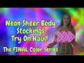 COLOR SERIES 22: THE FINALE! Neon & Rainbow Sheer Body Stockings! FEAT Dossier!