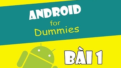[Lập Trình Android] Bài 1 - Các công cụ và kiến thức cần thiết