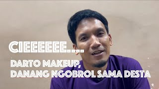 EPS 8 - DARTO MAKEUP, DANANG NGOBROL SAMA DESTA