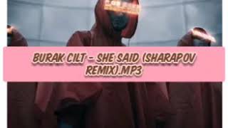Burak Cilt - She Said (Sharapov Remix)