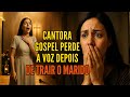CANTORA GOSPEL PERDE A VOZ DEPOIS DE TRAIR O MARIDO E SUBIR NO ALTAR