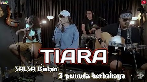 3 Pemuda Berbahaya feat Salsa Bintan " TIARA - KRIS " || COVER
