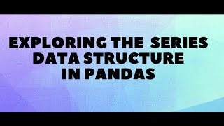 What is Series data structure in Data Frame For pandas, Python for Beginners