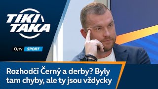 TIKI-TAKA: Rozhodčí Černý a derby? Byly tam chyby, ale ty jsou vždycky