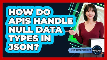 How Do APIs Handle Null Data Types In JSON?